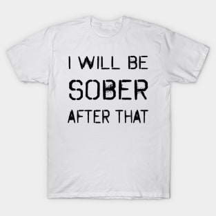 White lie party design. I will be sober after that. T-Shirt